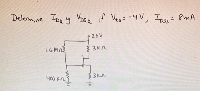 Determine ID y VDSQ if Veo= -4V, IDSS = 8mA
1.6M₁23
400 кл
200
3kn
3k