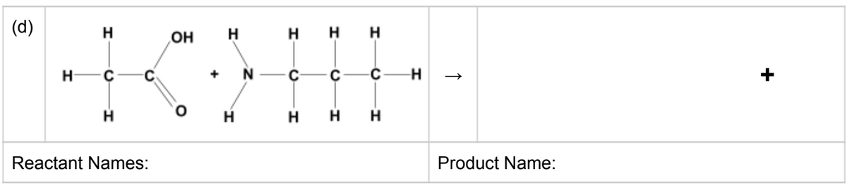 (d)
H H H
H
OH
H
C
+
N
H
H
H.
H
H
Reactant Names:
Product Name:
+
