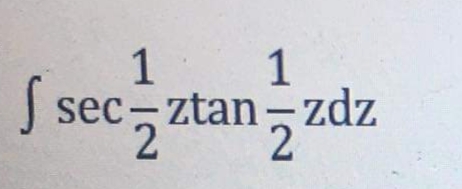 1
1
sec- ztan - zdz
