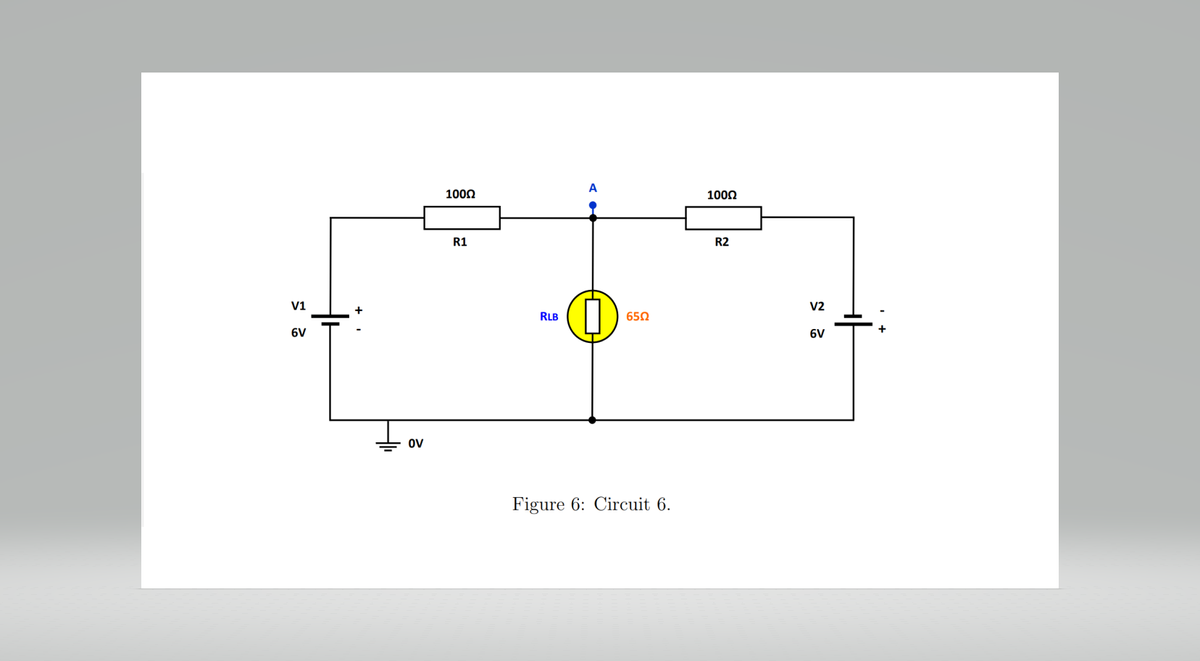 V1
6V
OV
100Ω
R1
RLB
A
65Ω
Figure 6: Circuit 6.
100Ω
R2
V2
2
+