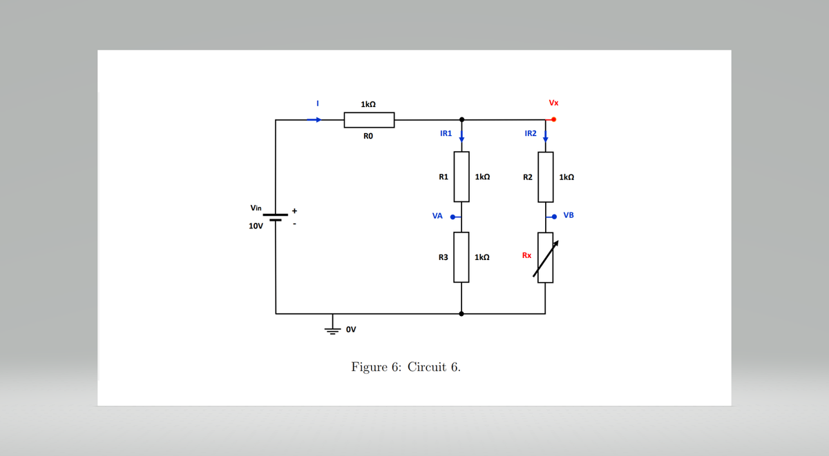 Vin
10V
+
Ov
1kΩ
RO
IR1
R1
VA
R3
Figure 6: Circuit 6.
1kΩ
1kΩ
IR2
R2
Rx
Vx
1kΩ
VB