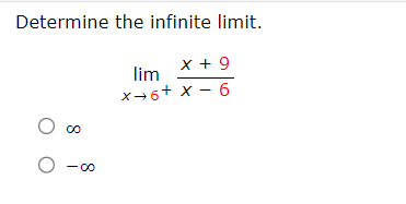 Determine the infinite limit.
O co
O-0⁰
X + 9
lim
X→6+ X-6