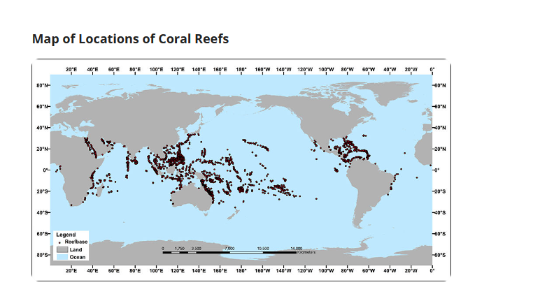 Map of Locations of Coral Reefs
80°N-
60°N-
40°N-
20°N-
0
20°9-
40'S-
20°E 40'E 50E 80'E 100'E 120°E 140 E 160°E 180 160W 140W 120 W 100 W 80W 60W 40W 20W
%
60's Legend
80'S-
. Reefbase
1,750 3,500
7,000
10,500
14.000
Land
Ocean
20¹E 40'E 60'E 80'E 100E 120E 140-E 160°E 180 160 W 140W 120 W 100-W 80¹W 60¹W 40¹W 20¹w
Kamers
-60°N
-60°N
40°N
-20°N
-0"
-20°S
40'S
-60'S
-60'S