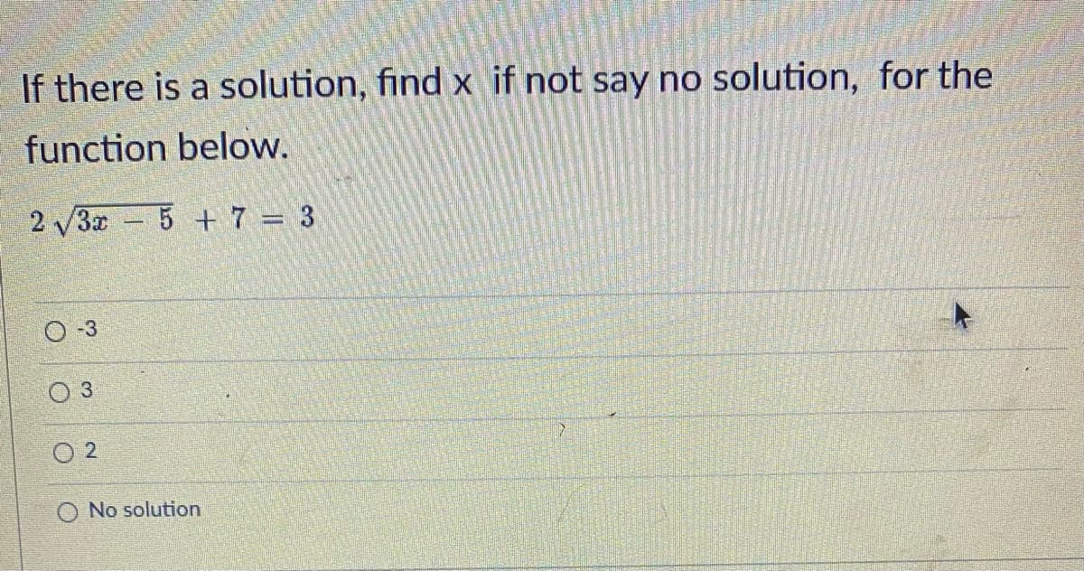 If there is a solution, find x if not say no solution, for the
function below.
2√3x 5 + 7 = 3
0-3
02
O No solution