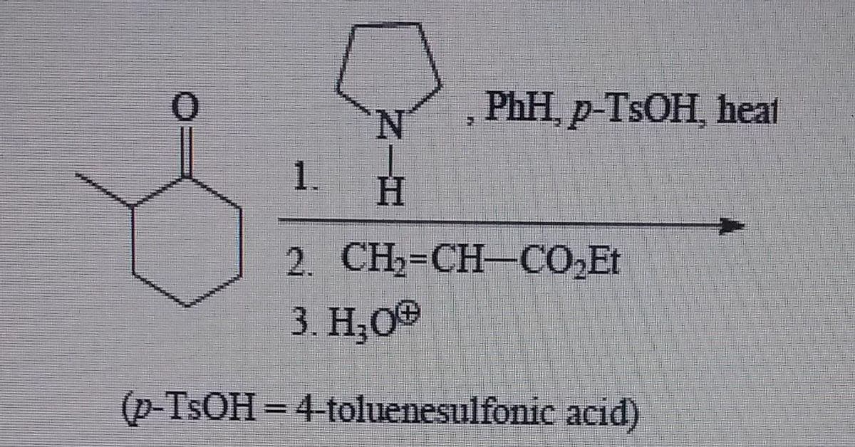 1.
N
H
PhH, p-TsOH, heal
2
3. H₂00
(p-TsOH = 4-toluenesulfonic acid)
CH=CH-CO Et