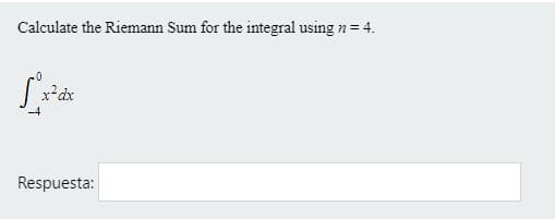 Calculate the Riemann Sum for the integral using n =
x²dx
-4
Respuesta:
