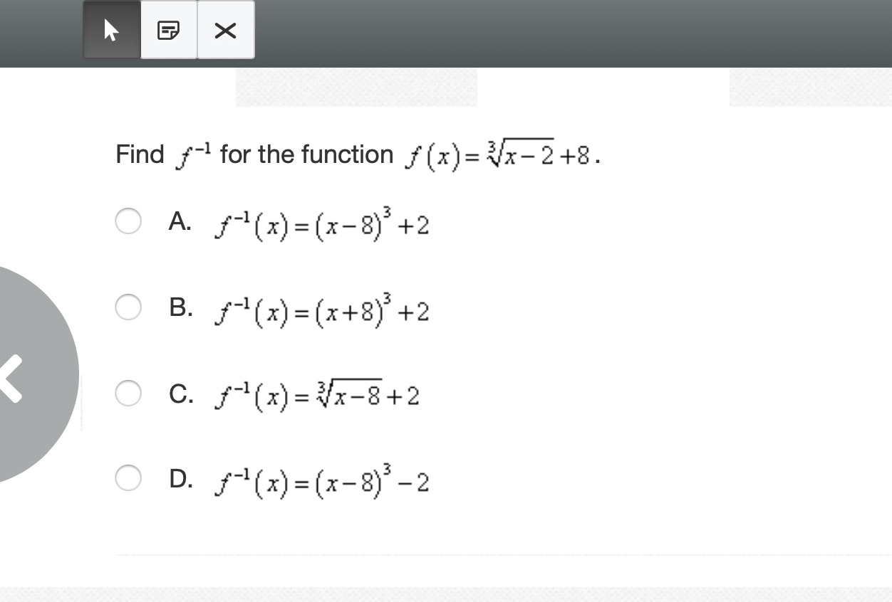 Find f-1 for the function f (x)= x- 2+8.
A. f(x) = (x-8)' +2
