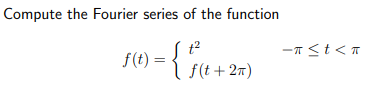 Compute the Fourier series of the function
-T<t< T
f(t) =
l f(t+ 27)
