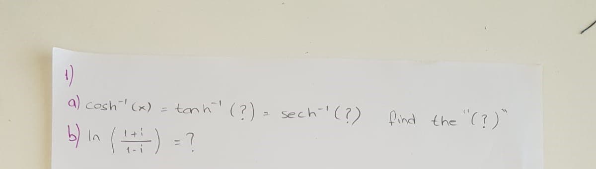 a) cosh (x)
tanht (?) = sech! (?)
find the "(?)
b) in
(쁨) -7
%3D
