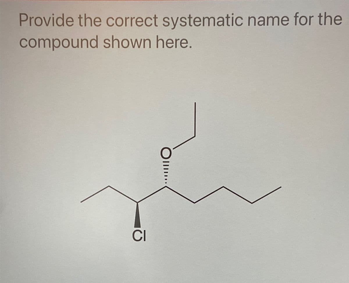 Provide the correct systematic name for the
compound shown here.
III...
CI