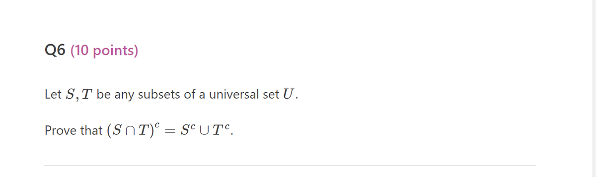 Q6 (10 points)
Let S, T be any subsets of a universal set U.
Prove that (ST)º = Sª UTº.