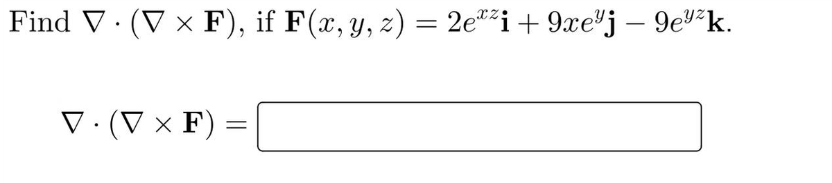 Find V. (V x F), if F(x, y, z) = 2ezi + 9xej - 9e³*k.
V. (V x F) =