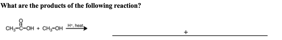 What are the products of the following reaction?
H, heat,
CH,-С-он
CH-он
