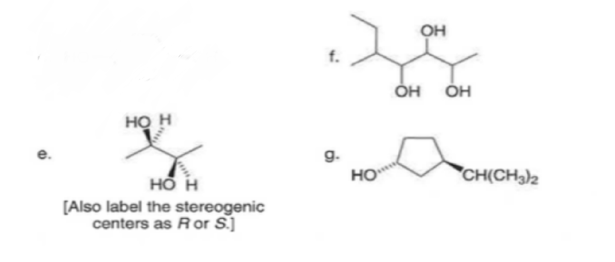 OH
он
ÓH
но н
е.
g.
HO
CH(CH3)2
но н
[Also label the stereogenic
centers as R or S.]
