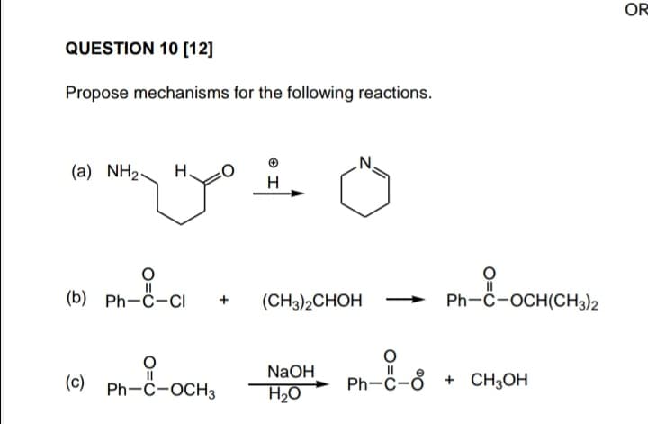 QUESTION 10 [12]
Propose mechanisms for the following reactions.
(a) NH, H
O
(b) Ph-C-CI
(c)
||
Ph-C-OCH3
+ (CH3)2CHOH
NaOH
H₂O
O
Ph-C-8
Ph-C-OCH(CH3)2
+ CH3OH
OR