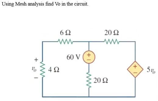 Using Mesh analysis find Vo in the circuit.
να
www
6Ω
www
4Ω
60 V
+1
20 Ω
20 Ω
+1
50