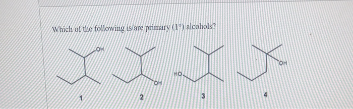 Which of the following is are primary (1°) alcohols?
OH
OH
3
