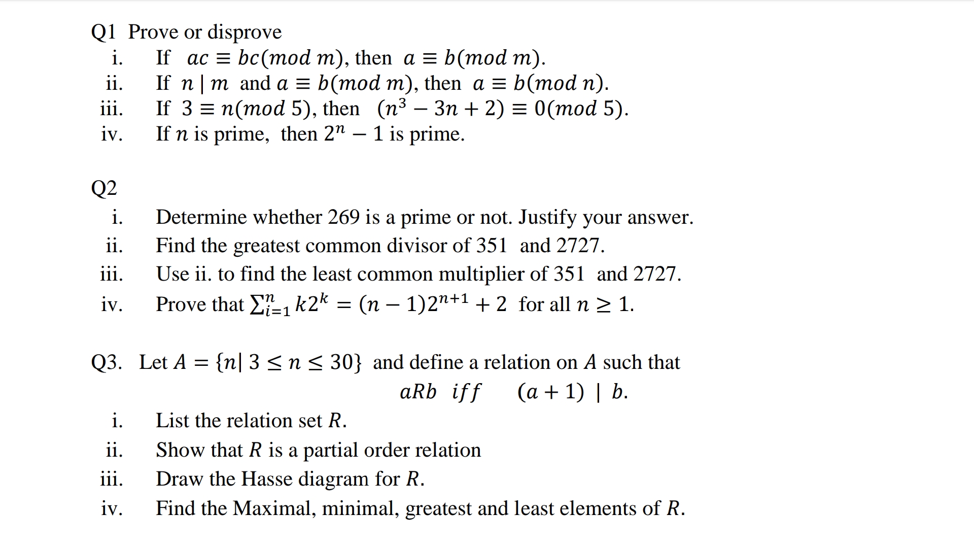 Prove or disprove
If ac = bc(mod m), then a = b(mod m).
If n| m and a = b(mod m), then a = b(mod n).
If 3%3D п(тоd 5), then (n3 — Зп + 2) %3D 0(тod 5).
If n is prime, then 2" – 1 is prime.
-

