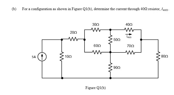 (b)
For a configuration as shown in Figure Q1(b), determine the current through 402 resistor, 140n-
30Ω
40Ω
20Ω
502
60Ω
70Ω
5A
102
80Ω
902
Figure Q1(b)

