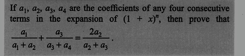 If a₁, a2, a3, a4 are the coefficients of any four consecutive
terms in the expansion of (1 + x)", then prove that
a1
az
2a2
+
a₁ + a₂ a3 + a4 a₂ + az