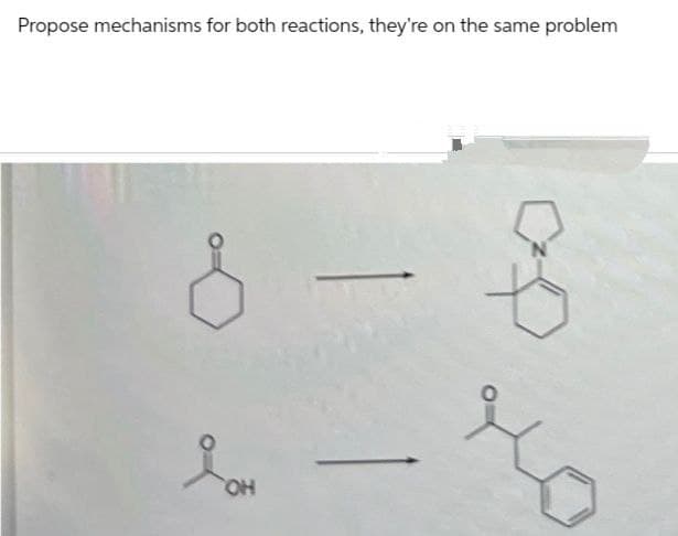 Propose mechanisms for both reactions, they're on the same problem
Я
OH