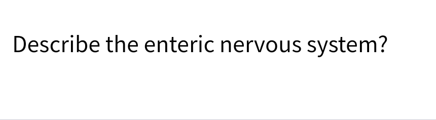 Describe the enteric nervous system?

