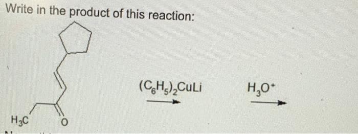 Write in the product of this reaction:
H3C
(CH)₂CuLi
H₂O+