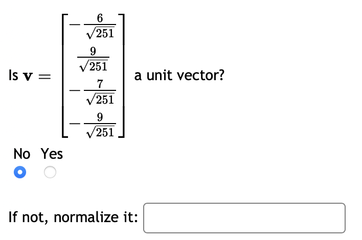 Is v=
No Yes
-
6
√251
9
251
7
/251
9
251
a unit vector?
If not, normalize it: