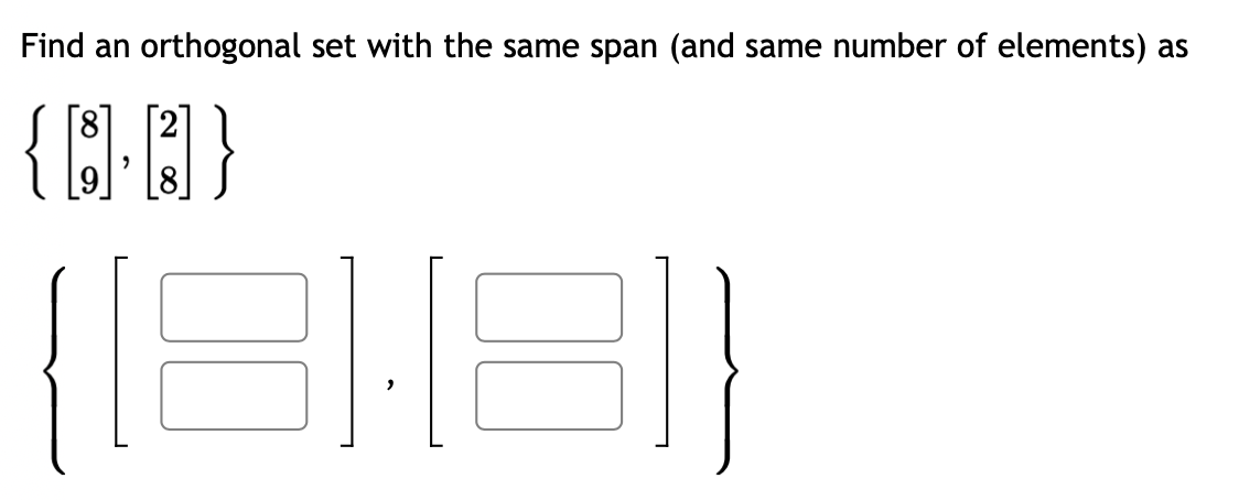 Find an orthogonal set with the same span (and same number of elements) as
[²]
[8]}
(18118)}
"