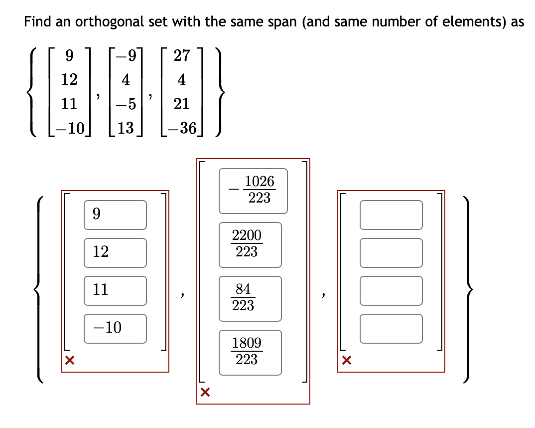 Find an orthogonal set with the same span (and same number of elements) as
9
27
12
11
9
12
11
-9
13
-10
21
-36
X
1026
223
2200
223
84
223
1809
223
0000
