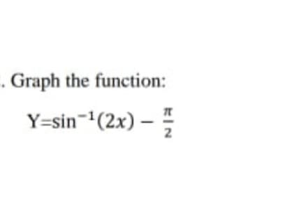 . Graph the function:
Y=sin-(2x) –
2
