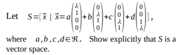 Let S={x | x=a+b
+c
1
where a,b,c,deR. Show explicitly that S is a
vector space.
