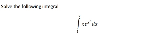 Solve the following integral
xe**
dx
