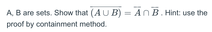 A, B are sets. Show that (AUB) = An B. Hint: use the
proof by containment method.