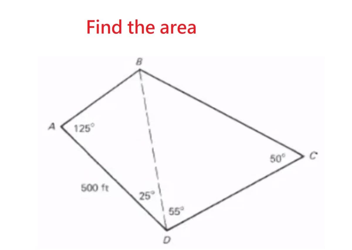 Find the area
125°
50°
500 ft
25
55
