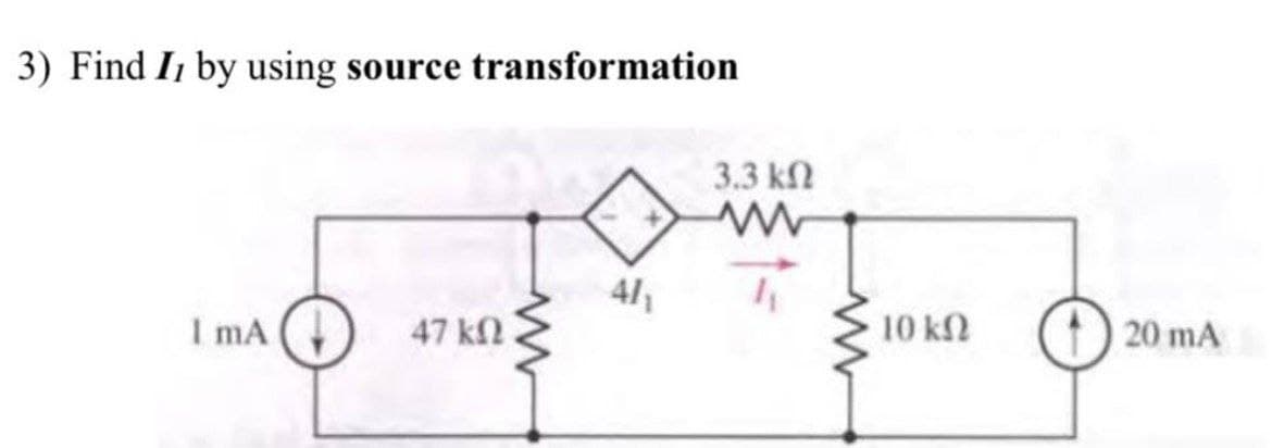 3) Find I, by using source transformation
3.3 k2
41
I mA
47 kn
10 kN
20 mA
