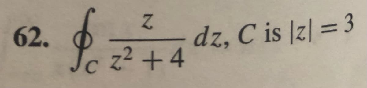 62.
dz, C is |z| = 3
c z² +4
