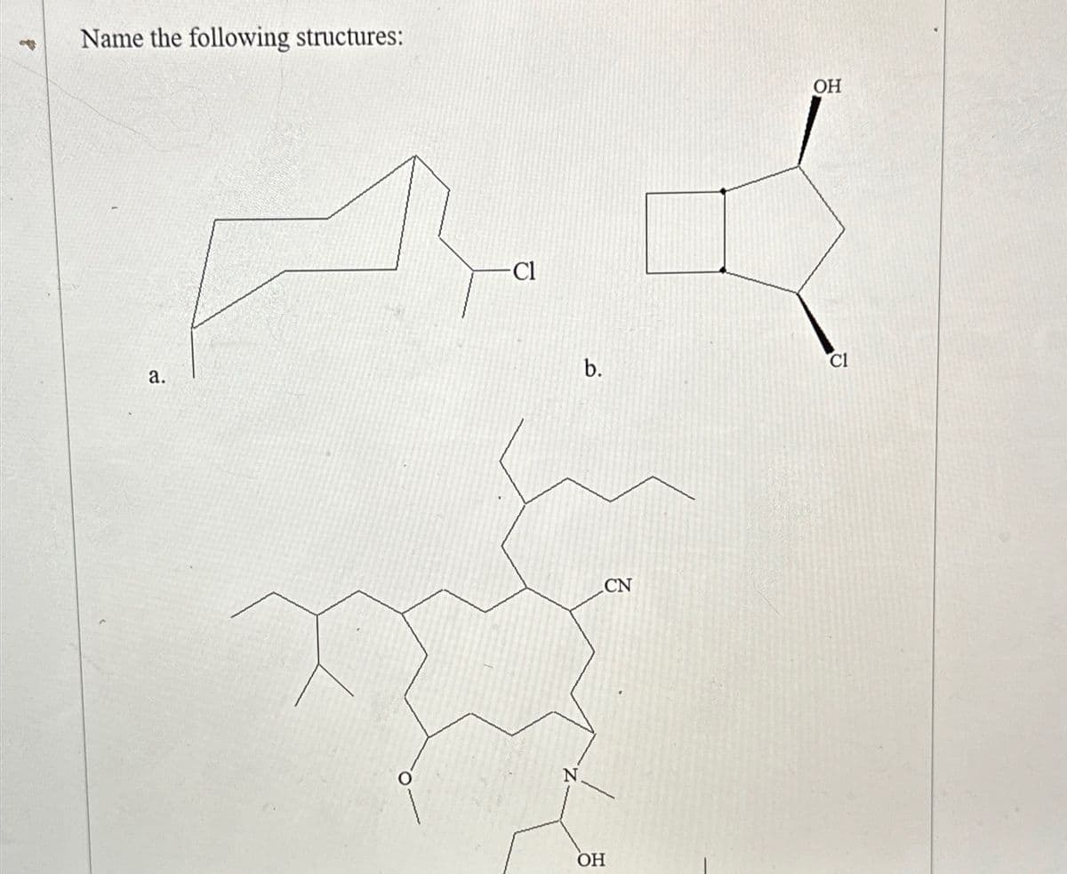 4
Name the following structures:
a.
P
Cl
b.
OH
CN
OH
C1