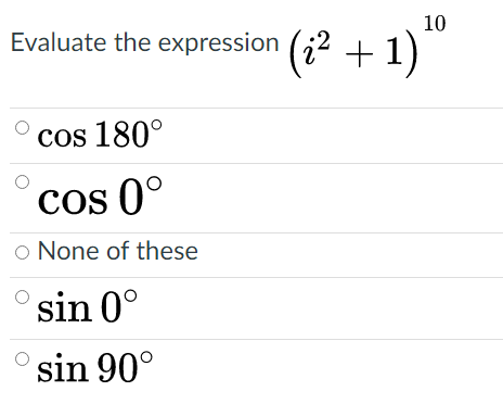 10
Evaluate the expression (;2 + 1)
cos 180°
cos 0°
o None of these
sin 0°
sin 90°
