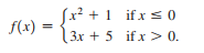 Sx? + 1 if x s 0
3x + 5 if x > 0.
f(x)
