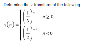 Determine the z-transform of the following:
n 20
x(n)=₁
19)
(9)
n<0
2