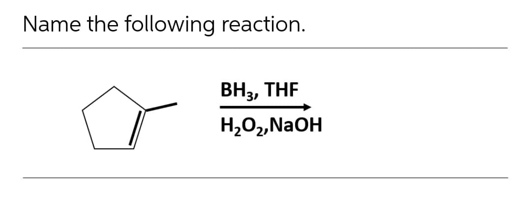 Name the following reaction.
ВН, THF
H,O2„NaOH
