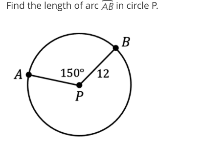 Find the length of arc AB in circle P.
B
А
150°/12
P
