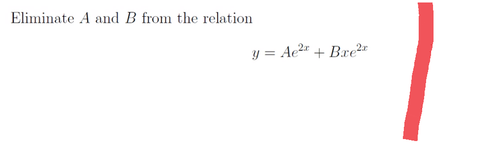 Eliminate A and B from the relation
y = Ae²+ Bxe²x
