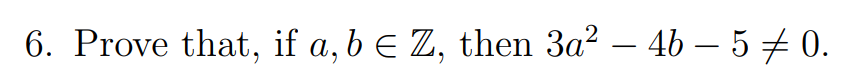6. Prove that, if a, b e Z, then 3a? – 4b – 5 0.
-
-
