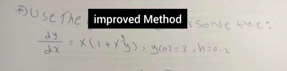 ĐUseThe improved Method
s Sove the:
dy
XCi+メ), y6)=3 hこo.z
