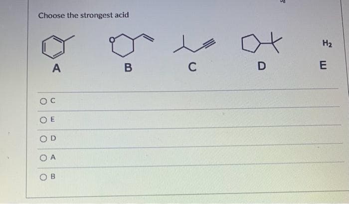 Choose the strongest acid
A
ос
OE
D
ОА
OB
В
с
D
H₂
E