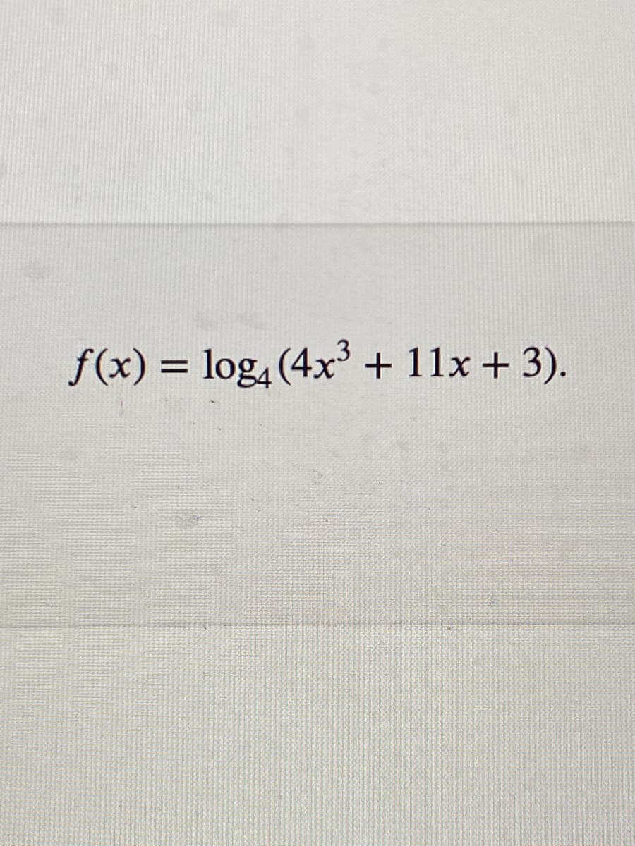 f(x) = log, (4x + 11x + 3).

