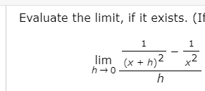 Evaluate the limit, if it exists. (If
1
2
lim (x + h)
h-0
h
