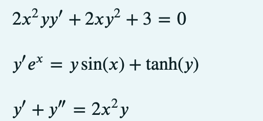 2x² yy' + 2xy² + 3 = 0
y'ex = y sin(x) + tanh(y)
y + y" = 2x²y